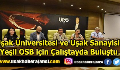 Uşak Üniversitesi ve Uşak Sanayisi Yeşil OSB için Çalıştayda Buluştu