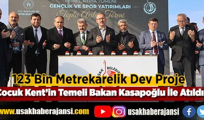 Uşak'ta 123 Bin Metrekarelik Dev Proje Çocuk Kent’in Temeli Bakan Kasapoğlu İle Atıldı