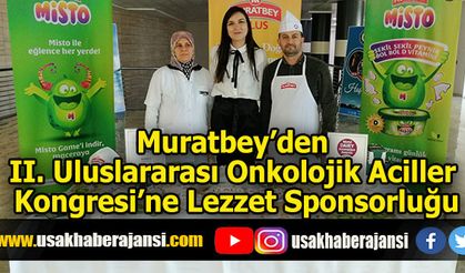 Muratbey’den II. Uluslararası Onkolojik Aciller Kongresi’ne Lezzet Sponsorluğu