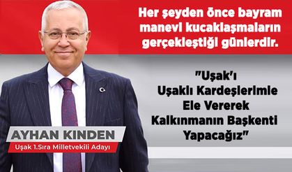 MHP Uşak Milletvekili Adayı Ayhan Kınden'den Ramazan Bayramı mesajı