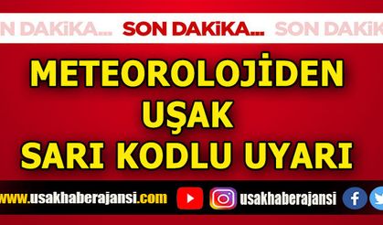 Meteorolojiden Uşak için Sarı Kodlu Uyarı