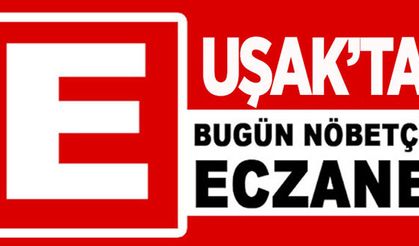 Uşak Nöbetçi Eczaneler, Uşak'ta 31 Mayıs 2023 Günü Nöbetçi Eczaneler