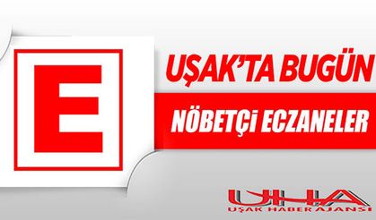 Uşak'ta 28 Mayıs 2023 Günü Nöbetçi Eczaneler
