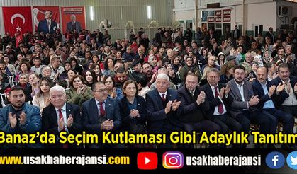 Banaz’da Seçim Kutlaması Gibi Adaylık Tanıtımı