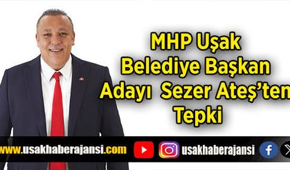 MHP Uşak Belediye Başkan Adayı Sezer Ateş’ten tepki