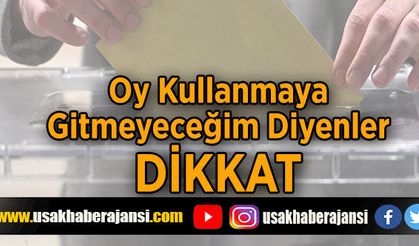 Oy Kullanmaya Gitmeyeceğim Diyenler DİKKAT