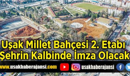 Uşak Millet Bahçesi 2. Etabı Şehrin Kalbinde İmza Olacak