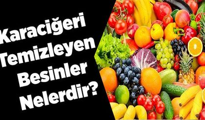 Karaciğeri Temizleyen Besinler Nelerdir?