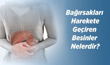 Bağırsakları Harekete Geçiren Besinler Nelerdir?
