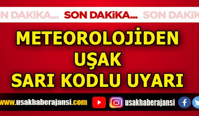 Meteorolojiden Uşak için Sarı Kodlu Uyarı