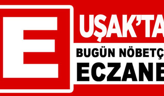 Uşak'ta 27 Mayıs 2023 Günü Nöbetçi Eczaneler