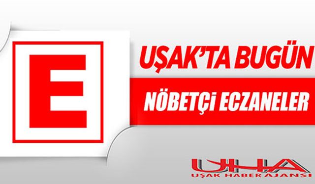 Uşak'ta 28 Mayıs 2023 Günü Nöbetçi Eczaneler
