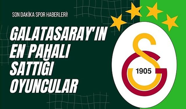 Galatasaray'ın En Pahalı Sattığı Oyuncular