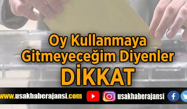 Oy Kullanmaya Gitmeyeceğim Diyenler DİKKAT