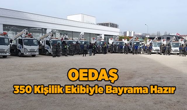 OEDAŞ 350 Kişilik Ekibiyle  Bayrama Hazır