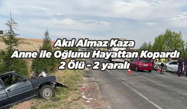 Akıl Alamaz Kaza Anne ile Oğlunu Hayattan Kopardı; 2 Ölü, 2 yaralı