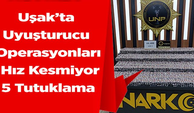 Uşak’ta Uyuşturucu Operasyonları Hız Kesmiyor, 5 Tutuklama