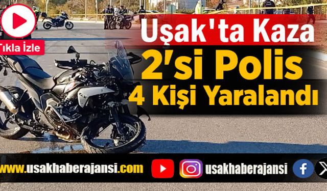 Uşak'ta Meydana Gelen Trafik Kazasında 2'si Polis Toplam 4 Kişi Yaralandı