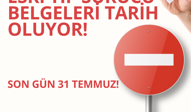 ESKİ TİP SÜRÜCÜ BELGELERİ TARİH OLUYOR!