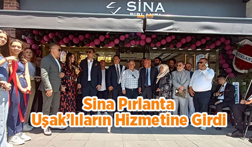 Sina Pırlanta Uşak’lıların Hizmetine Girdi