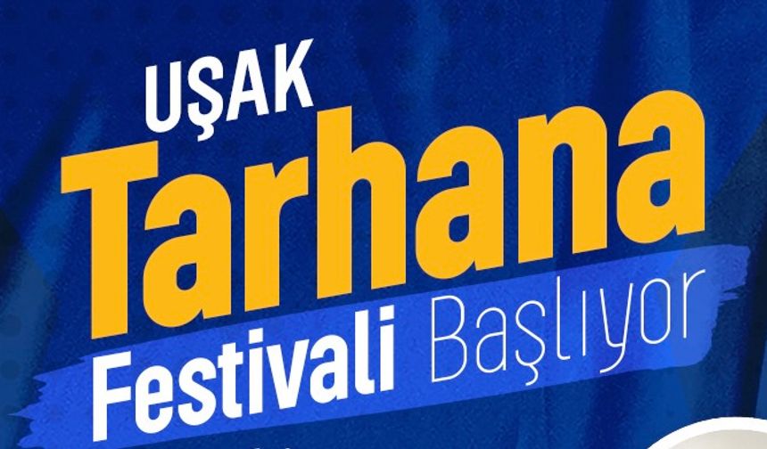 UŞAK, TARHANA FESTİVALİ İLE EĞLENCENİN TADINA  DOYAMAYACAK!