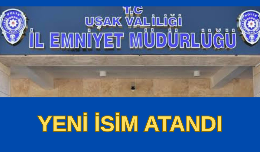 Uşak İl Emniyet Müdürlüğüne Taner Çiftçi atandı