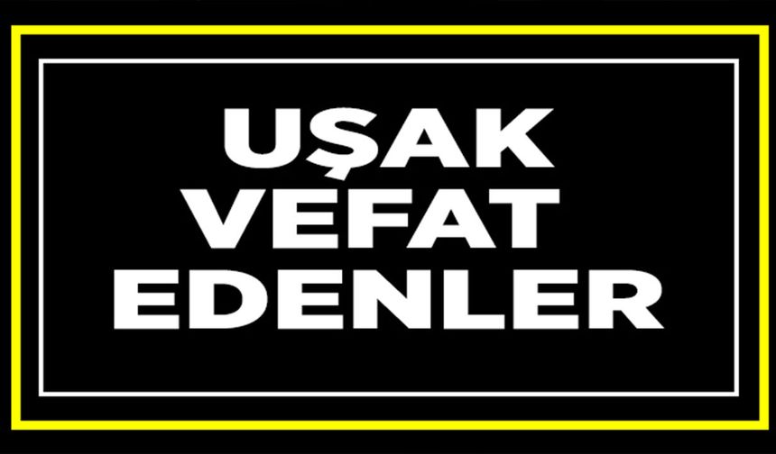 Uşak’ta  29 Mart 2026 Günü Vefat Edenler