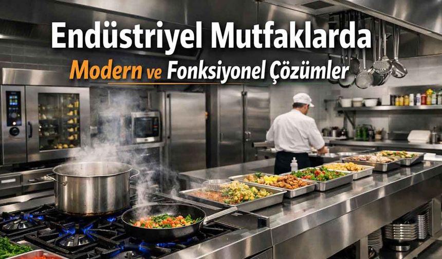 Endüstriyel Mutfaklarda Modern ve Fonksiyonel Çözümler